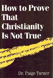 How to Prove That Christianity Is Not True