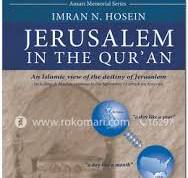 Jerusalem in the Qur'an: An Islamic view of the destiny of Jerusalem (Including A Muslim response to the September 11 attack on America)