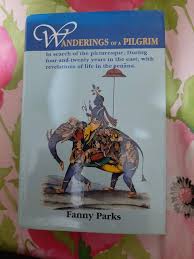 Wanderings of a Pilgrim: In search of the Picturesque,During four-and- twenty years in the east; with Revelations of Life in the Zenana