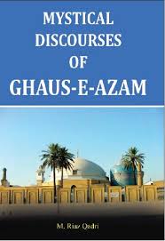 Mystical Discourses of Ghaus-E-Azam