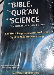 The Bible, The Qur'an and Science: The Holy Scriptures Examined in the Light of Modern Knowledge