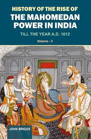 History of the Rise of the Mahomedan Power in India Vol. 2