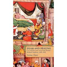 Islam and Healing: Loss and Recovery of an Indo-muslim Medical Tradition 1600-1900