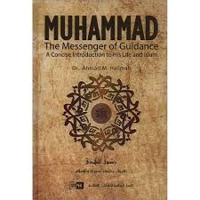 Muhammad The Messenger of Guidance: A Concise Introduction to His Life and Islam