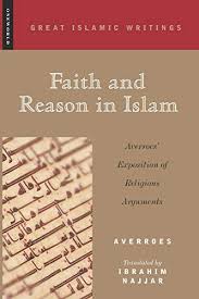 Faith and Reason in Islam: Averroes' Exposition of Religious Arguments (Great Islamic Writings)
