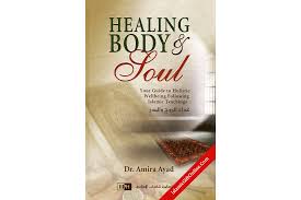 Healing Body & Soul : Your Guide to Holistic Wellbeing Following Islamic Teachings