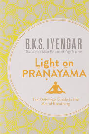 Light on Pranayama: The Definitive Guide to the Art of Breathing