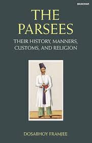 The Parsees: Their History, Manners, Customs and Religion