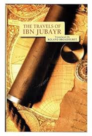 The Travels of Ibn Jubayr: A Mediaeval Spanish Muslim visits Makkah, Madinah, Egypt, cities of the Middle East and Sicily