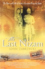 The Last Nizam: The Rise and Fall of India's Greatest Princely State
