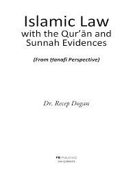 Islamic Law: With the Quran and Sunnah Evidences (From A Hanafi Perspective)