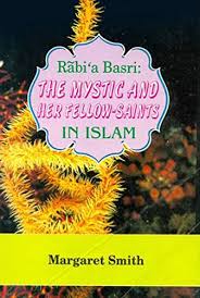 Rabi'a Basri : The Mystic and Her Fellow-Saints in Islam