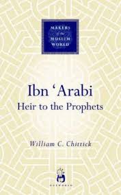 Ibn 'Arabi Heir to the Prophets (Makers of the Muslim World)