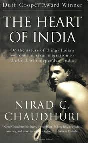 The Heart of India: On the nature of things Indian- from the Aryan migration to the birth of independent India