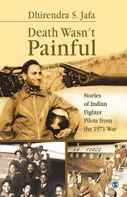 Death Wasn't Painful: Stories of Indian Fighter Pilots from the 1971 War