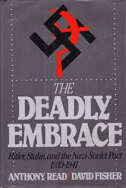 The Deadly Embrace: Hitler, Stalin and the Nazi-Soviet Pact, 1939-1941