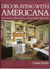 Decorating With Americana: How to Know It, Where to Find It, and How to Make It Work for You