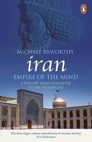 iran: Empire of the Mind: A History from Zoroaster to the Present Day