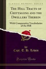 The Hill Tracts of Chittagong and the Dwellers Therein with Comparative Vocabularies of the Hill Dialects