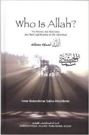 Who Is Allah? His Names and Attributes and their Significance to the Individual