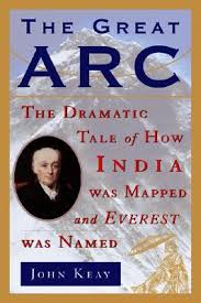The Great Arc: The Dramatic Tale of How India Was Mapped and Everest Was Named