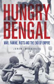 Hungry Bengal : War, Famine, Riots and the End of Empire