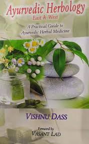 Ayurvedic Herbology East & West: A Practical Guide to Ayurvedic Herbal Medicine