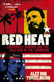 Red Heat: Conspiracy, Murder and the Cold War in the Caribbean