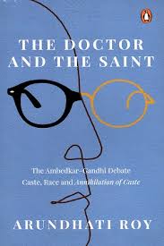 The Doctor and The Saint: The Ambedkar–Gandhi Debate: Caste, Race and Annihilation of Caste