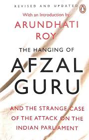 The Hanging of Afzal Guru-And The Strange Case of The Attack on The Indian Parliament