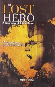 The Lost Hero: A Biography of Subhas Bose