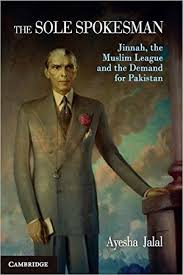 The Sole Spokesman: Jinnah, the Muslim League and the Demand for Pakistan