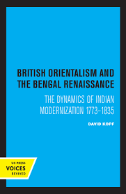 British Orientalism and the Bengal Renaissance: The Dynamics of Indian Modernization, 1773-1835