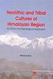 Neolithic and Tribal Cultures of Himalayan Region: An Ethno-Archaeological Approach