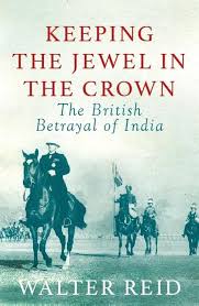 Keeping the Jewels in the Crown: The British Betrayal of India