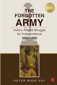 The Forgotten Army: India's Armed Struggle for Independence 1942-1945