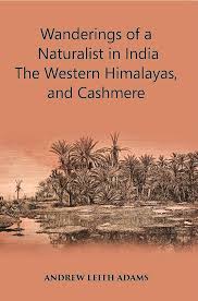 Wanderings of a Naturalist In India: Western Himalayas, and Cashmere