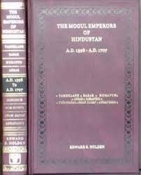 The Mogul Emperors of Hindustan, A.D. 1398 - A.D. 1707