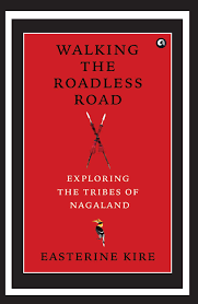 Walking the Roadless Road: Exploring the tribes of Naganland