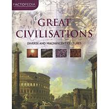 Great Civilisations: Diverse and Magnicifent Cultures