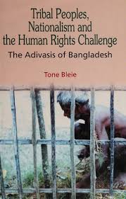 Tribal Peoples, Nationalism and the Human Rights Challenge: The Adivasis of Bangladesh