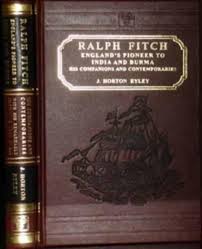 Ralph Fitch: England's Pioneer to India and Burma: His Companinons and Contemporaries
