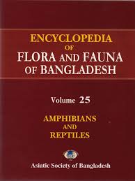 Encyclopedia of Flora and Fauna of Bangladesh: Amphibians and Reptiles, Volume 25