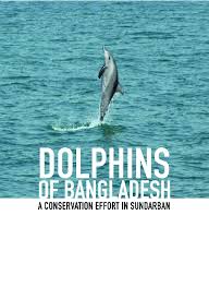 Dolphins of Bangladesh, A Conservation effort in Sundarban.