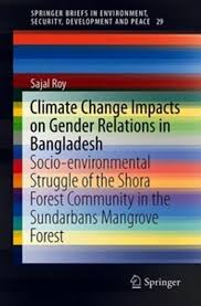 Climate Change Impacts on Gender Relations in Bangladesh: Socio-environmental Struggle of the Shora Forest Community in the Sundarbans Mangrove Forest