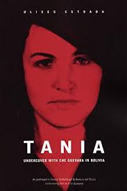 Tania: Undercover with Che Guevara in Bolivia