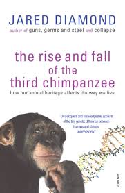 The Rise and Fall of the Third Chimpanzee: How Our Animal Heritage Affects the Way We Live