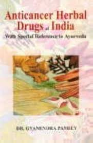 Anticancer Herbal Drugs of India: With Special Reference to Ayurveda