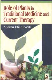 Role of Plants in Traditional Medicine and Current Therapy