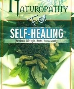 Naturopathy For Self-Healing (Nutrition, Life-style, Herbs, Homoeopathy)